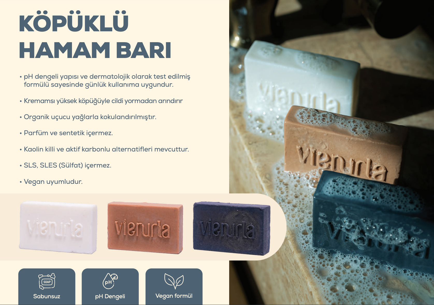 Vienurla Köpüklü Hamam Barı; pH dengeli, dermatolojik testli ve organik uçucu yağlarla formüle edilmiştir. SLS, SLES ve sentetik içermez, vegan uyumludur.